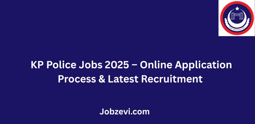 KP Police Jobs 2025 Online Application Process & Latest Recruitment Details